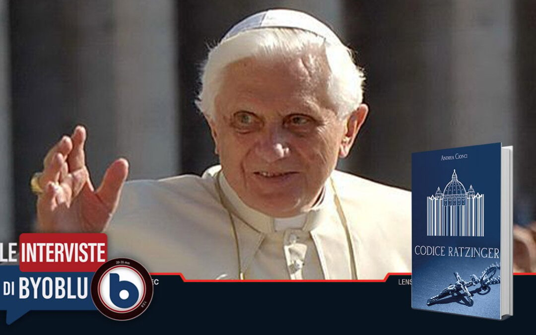 ULTIMI SVILUPPI SUL “CODICE RATZINGER” – ANDREA CIONCI | Byoblu.com